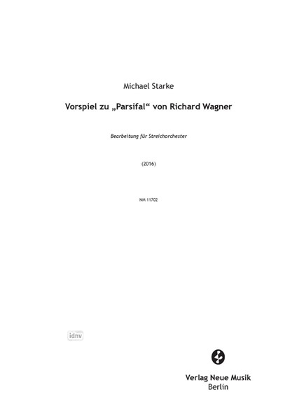 Vorspiel zu "Parsifal" von Richard Wagner bearbeitet für Streichorchester (2016) Vorspiel zu "Parsifal" von Richard Wagner bearbeitet für Streichorchester (2016)