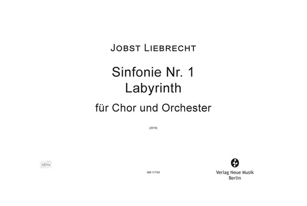 Sinfonie Nr. 1 / Labyrinth für Chor und Orchester (2016) Sinfonie Nr. 1 / Labyrinth für Chor und Orchester (2016)