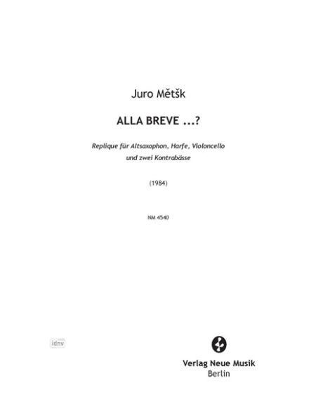 Alla breve...? für Altsaxophon, Harfe, Violoncello und zwei Kontrabässe (1984) Alla breve...? für Altsaxophon, Harfe, Violoncello und zwei Kontrabässe (1984)