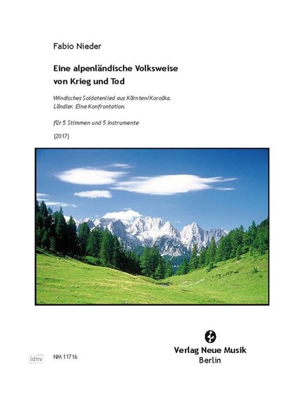 Eine alpenländische Volksweise von Krieg und Tod für 5 Stimmen und 5 Instrumente (2017) Eine alpenländische Volksweise von Krieg und Tod für 5 Stimmen und 5 Instrumente (2017)