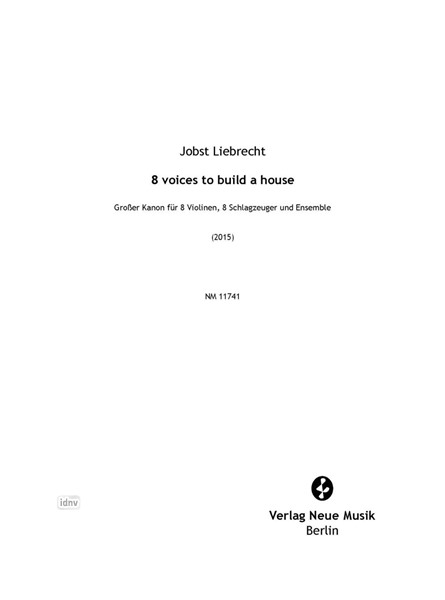 8 voices to build a house für 8 Violinen, 8 Schlagzeuger und Ensemble (2015) 8 voices to build a house für 8 Violinen, 8 Schlagzeuger und Ensemble (2015)