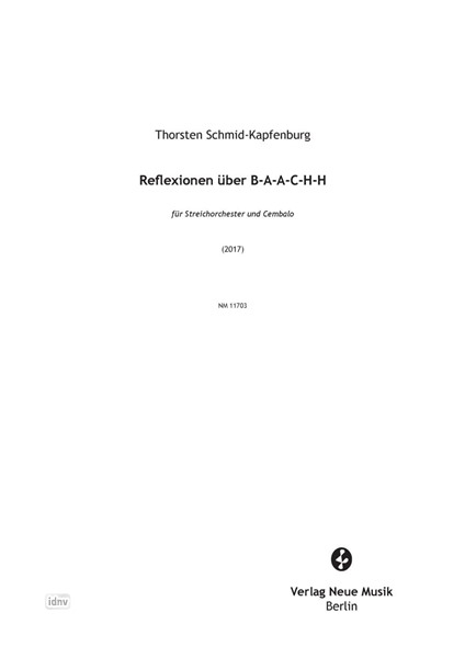 Reflexionen über B-A-A-C-H-H für Streichorchester und Cembalo (2017) Reflexionen über B-A-A-C-H-H für Streichorchester und Cembalo (2017)