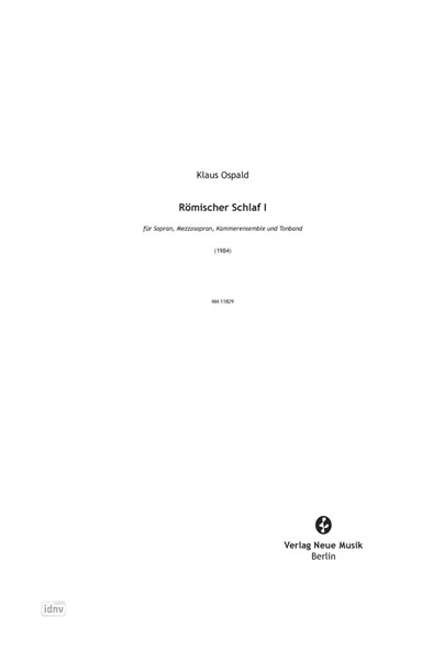 Römischer Schlaf I für Sopran, Mezzosopran, Kammerensemble und Tonband (1984) Römischer Schlaf I für Sopran, Mezzosopran, Kammerensemble und Tonband (1984)