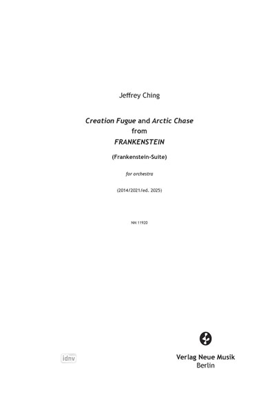 CREATION FUGUE AND ARCTIC CHASE FROM FRANKENSTEIN für Orchester (2014, rev. 2021) CREATION FUGUE AND ARCTIC CHASE FROM FRANKENSTEIN für Orchester (2014, rev. 2021)