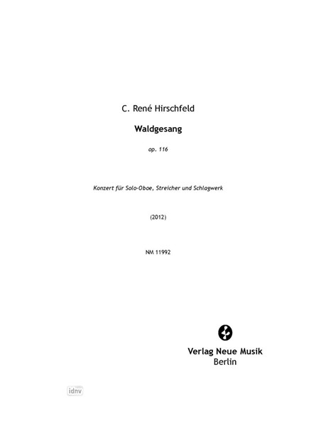Waldgesang op. 116 für Solo-Oboe, Streicher und Schlagwerk (2012) Waldgesang op. 116 für Solo-Oboe, Streicher und Schlagwerk (2012)