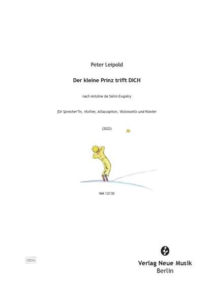 Der kleine Prinz trifft DICH für Sprecher*in, Violine, Altsaxophon, Violoncello und Klavier (2022) Der kleine Prinz trifft DICH für Sprecher*in, Violine, Altsaxophon, Violoncello und Klavier (2022)