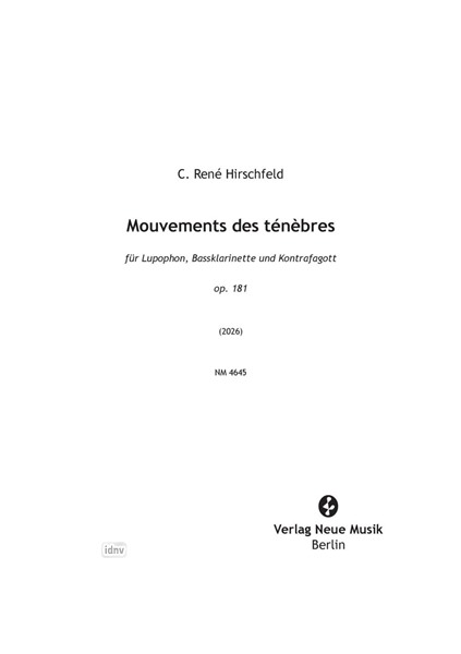 Mouvements des ténèbres op. 181 für Lupophon, Bassklarinette und Kontrafagott (2026) Mouvements des ténèbres op. 181 für Lupophon, Bassklarinette und Kontrafagott (2026)