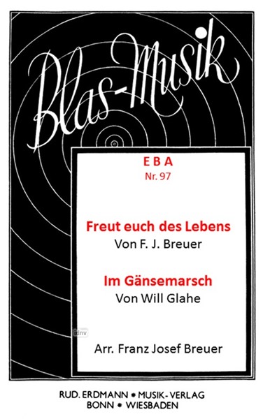 Freut euch des Lebens Marsch / Im Gänsemarsch für Blasorchester Freut euch des Lebens Marsch / Im Gänsemarsch für Blasorchester